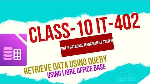 Retrieve Data Using Query || Database Management System using Libre Office Base ||Class-10 IT-402