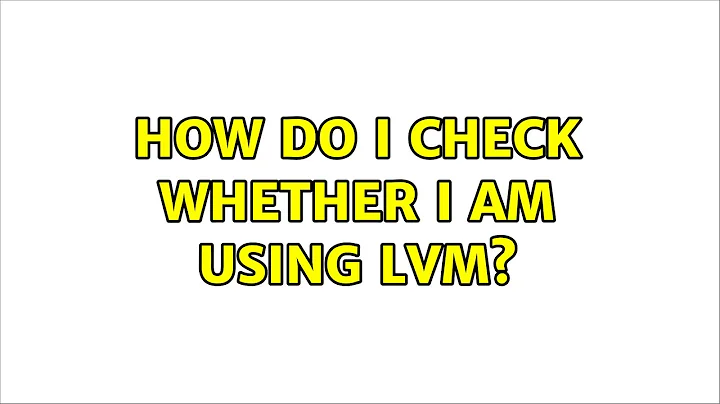 Ubuntu: How do I check whether I am using LVM? (2 Solutions!!)
