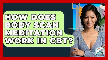 How Does Body Scan Meditation Work In CBT? - CBT Toolkit