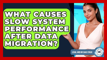 What Causes Slow System Performance After Data Migration? - Legal And HR SaaS Stack