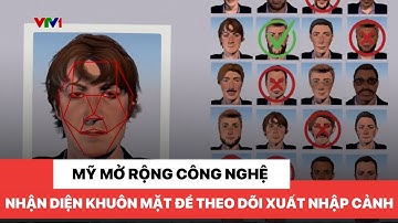 Mỹ mở rộng công nghệ nhận diện khuôn mặt để theo dõi xuất nhập cảnh