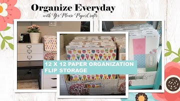 Organize Everyday | 12x12 Paper Organization | Flip Storage | Flip Bins