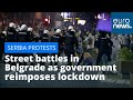 Serbia protests: Street battles in Belgrade as government reimposes lockdown