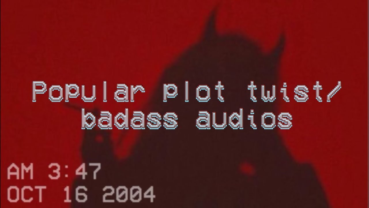 Popular plot twist/badass audios