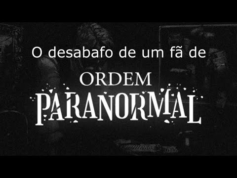 O desabafo de um fã de Ordem Paranormal