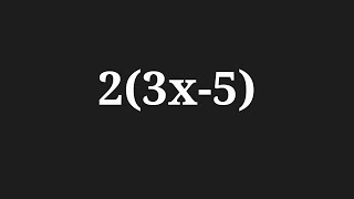 Simplify the expansion 2(3x-5)