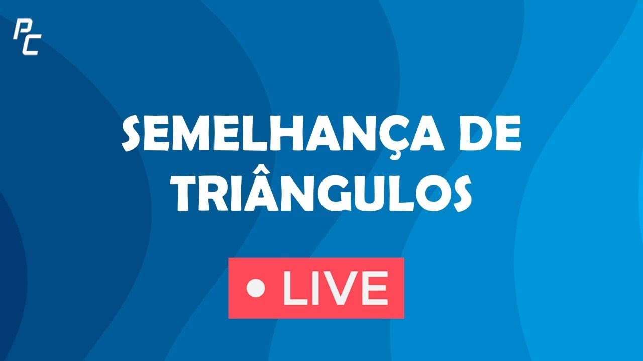 SEMELHANÇA DE TRIÂNGULOS (LIVE SEM PDF)