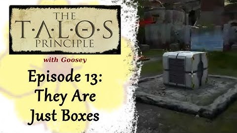 TALOS PRINCIPLE | e13 | They Are Just Boxes