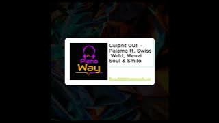 Culprit 001 – Palama ft. Swiss Wrld, Menzi Soul & Smilo