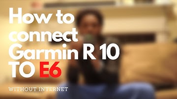 How To Connect to E6 With The Garmin Approach R10 Without Internet