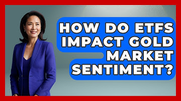 How Do ETFs Impact Gold Market Sentiment? - Learn About Economics