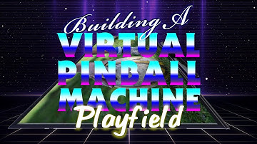 "Playfield" Ep 7 of Building a Virtual Pinball Machine