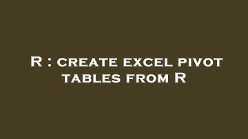 R : create excel pivot tables from R