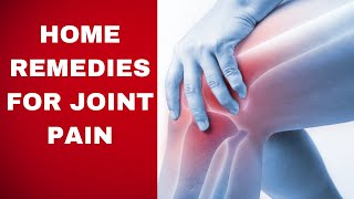 Say Goodbye To Joint Pain With These Home Remedies
