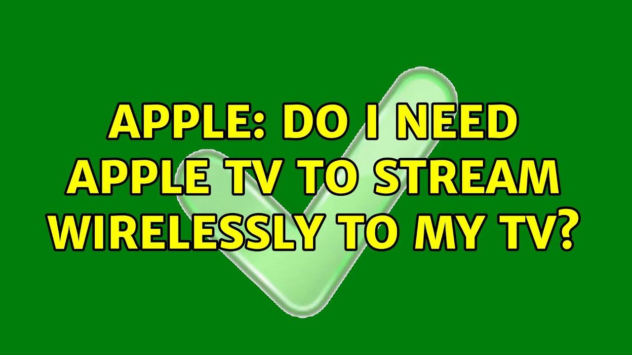 Apple: Do I need Apple TV to stream wirelessly to my TV? (4 Solutions