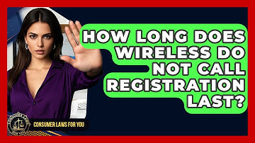 How Long Does Wireless Do Not Call Registration Last? - Consumer Laws For You