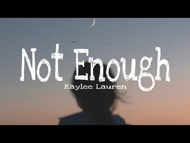 Not Enough (lyrics) | Kaylee Lauren class=