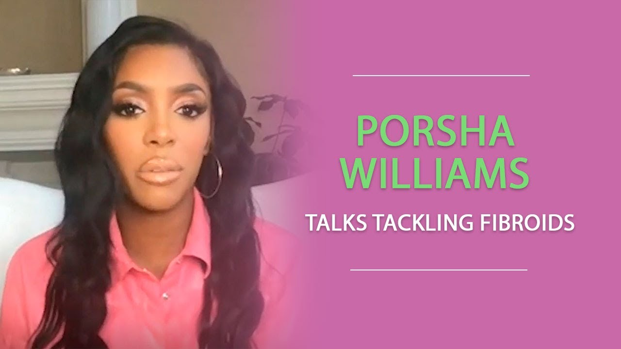 Porsha Williams Talks About Tackling Fibroids with Dr. Lipman's Help