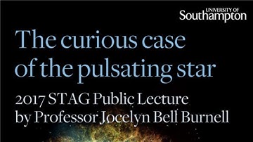 The curious case of the pulsating star - 2017 STAG lecture by Dame Professor Jocelyn Bell Burnell