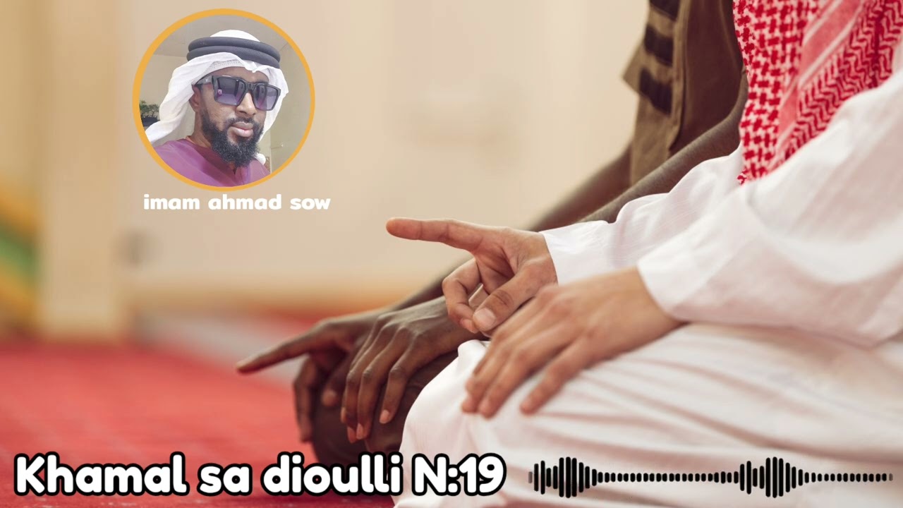 KHAMAL SA DIOULLI || N: 19 || IMAM AHMAD SOW 