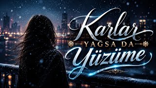 Karlar yağsa da yüzüme