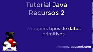 602-Tutorial Java- Recursos-Wrappers tipos primitivos