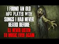 "I Found An Old MP3 Player With Songs I'd Never Heard Before"  Creepypasta