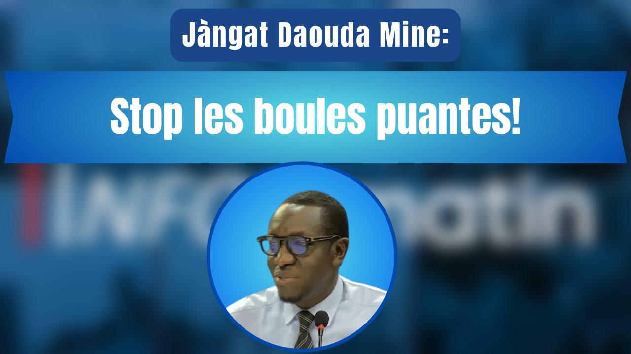 Jàngat Abdoulaye Cissé : Stop les boules puantes! 