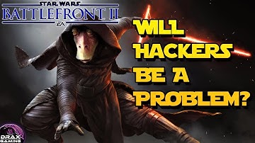 Will HACKERS be a problem in Star Wars Battlefront 2?