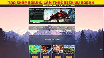 CÁCH TẠO SHOP BÁN ACC GAME ROBUX, LIÊN QUÂN - CÓ DỊCH VỤ CÀY THUÊ, BÁN ROBUX, CÓ VÒNG QUAY, NẠP AUTO