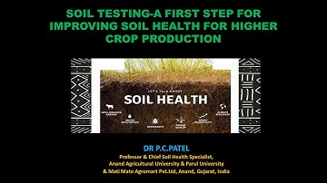 SOIL TESTING- A FIRST STEP FOR IMPROVING SOIL HEALTH FOR HIGHER CROP PRODUCTION - DR.P. C.PATEL