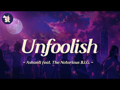 Ashanti  - Unfoolish (feat. The Notorious B.I.G.) (Lyrics)
