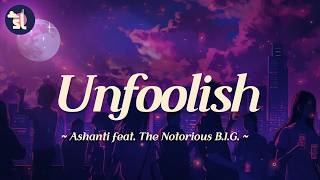 Ashanti  - Unfoolish (feat. The Notorious B.I.G.) (Lyrics)