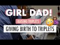 GIRL DAD | Giving Birth to Triplets | Inside the Delivery Room EP 7 (get your tissue!)