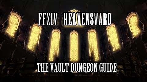 FFXIV Heavensward: The Vault Dungeon Guide