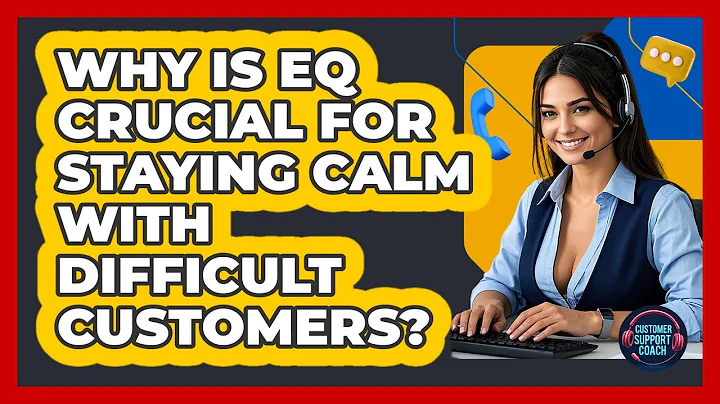 Why Is EQ Crucial For Staying Calm With Difficult Customers? - Customer Support Coach