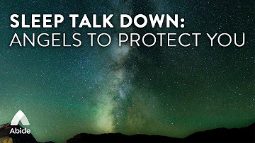 Abide Deep Sleep Talk Down: Angels To Protect You (Psalm 91 Dreaming Sleep Meditation)