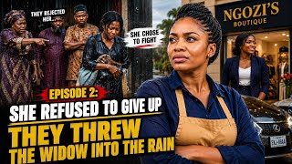 She Refused to Give Up | They Threw the Widow Into the Rain | Episode 2 | Emotional African Story 