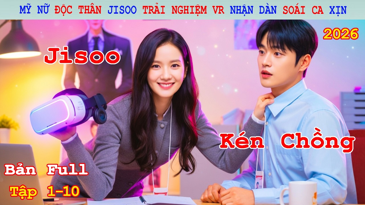 Review Phim: Mỹ Nữ Độc Thân Jisoo Trải Nghiệm VR Nhận Dàn Soái Ca Xịn | Bạn Trai Theo Yêu Cầu (2026)