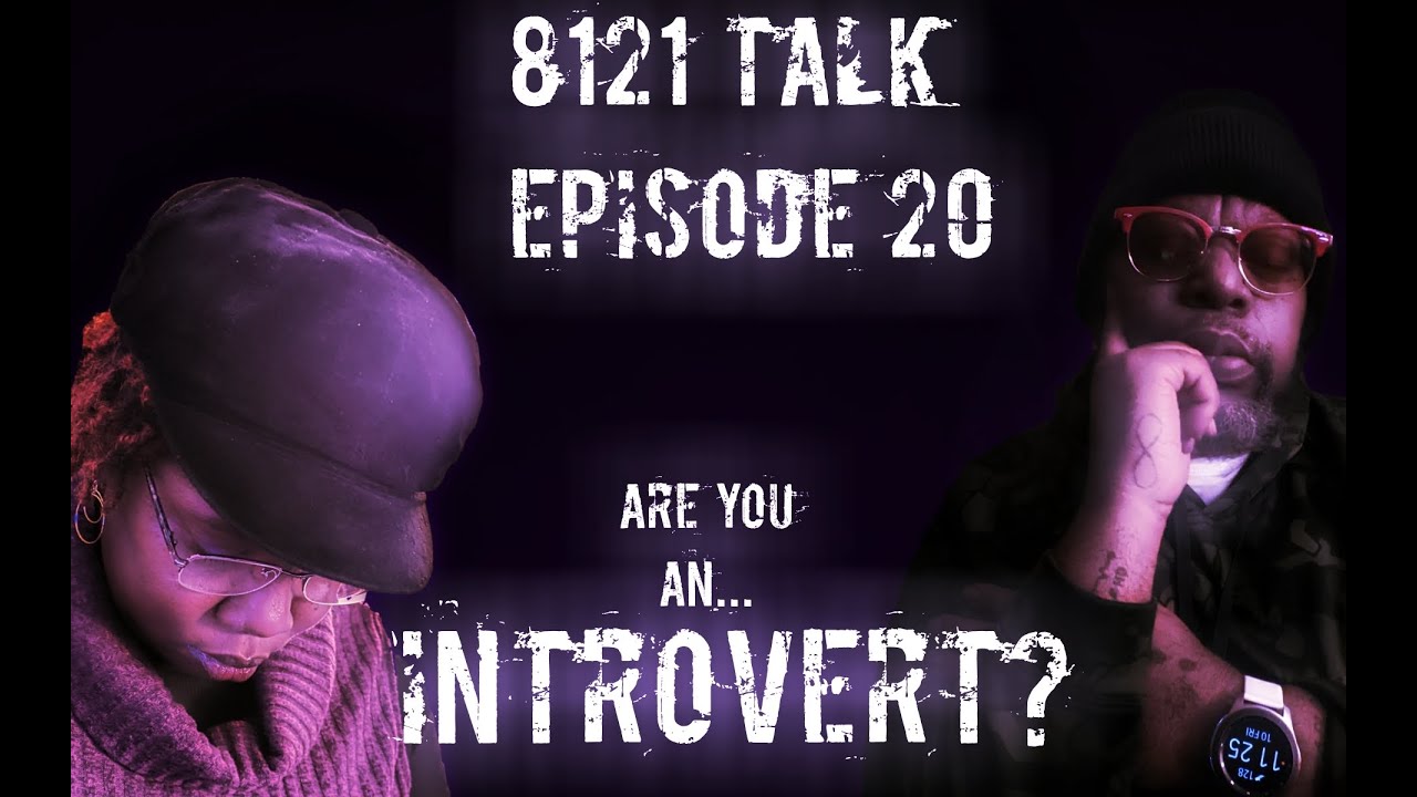 8121 Talk...Podcast 20...Am I an Introvert? 8121 Talk...Podcast 20...Am I an Introvert?