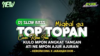 DJ TOP TOPAN - Miqbal GA •Cover Rima Faa• || keroncong x jaranan dor || by : Evan discjockey