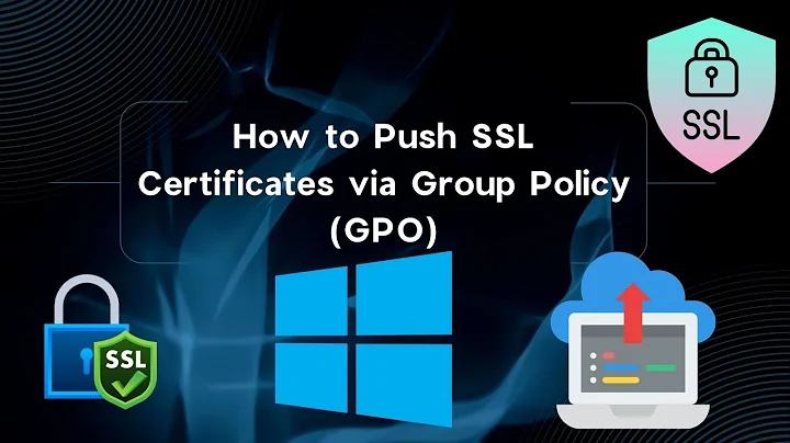 How to Push an SSL Certificate via Group Policy (GPO) in Windows Server