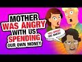 r/EntitledParents | Mom FORBADE us to spend our OWN Money...