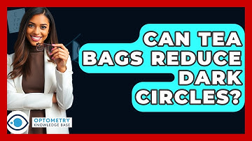 Can Tea Bags Reduce Dark Circles? - Optometry Knowledge Base