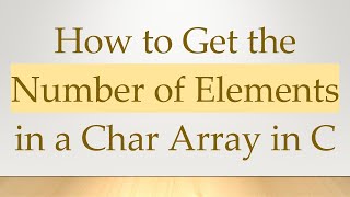 How to Get the Number of Elements in a Char Array in C Profile