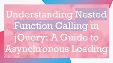 Understanding Nested Function Calling in jQuery: A Guide to Asynchronous Loading