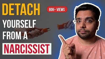 How To Detach Yourself From A Narcissist (This Will Set You Free)