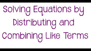 Distribute & Combine to Solve Equations