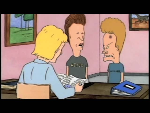 Beavis, You're a stupid dumbass