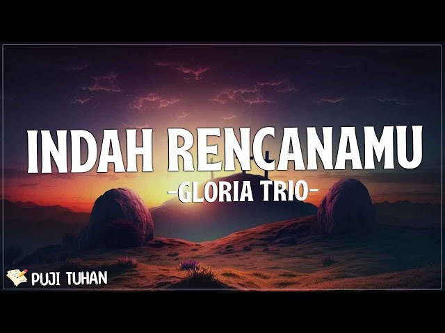 Indah RencanaMu - Gloria Trio (Lirik) Lagu Rohani Kristen Terbaru 2023 class=